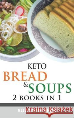 Keto Bread & Keto Soups: The ultimate ketogenic diet book with BREAD Recipes (pizza, muffin, bagel, cracker, cookies) and SOUPS Recipes (vegeta Suzanne Beck 9781704827032 Independently Published - książka
