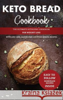Keto Bread Cookbook: The Ultimate Ketogenic Cookbook for Weight Loss with Low Carb, Gluten-Free and Paleo Baking Recipes Susan Shelton 9781082361616 Independently Published - książka