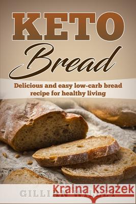 Keto Bread: Delicious and easy low-carb bread recipe for healthy living Gillian Willet 9781078475464 Independently Published - książka