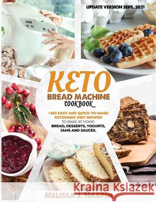 Keto Bread Machine Cookbook: The Ultimate Guide With +365 Delicious, Easy And Quick-To-Make Ketogenic Diet Recipes To Bake At Home: Low Carb Loaves Harper, Melissa J. 9798737740962 Independently published - książka