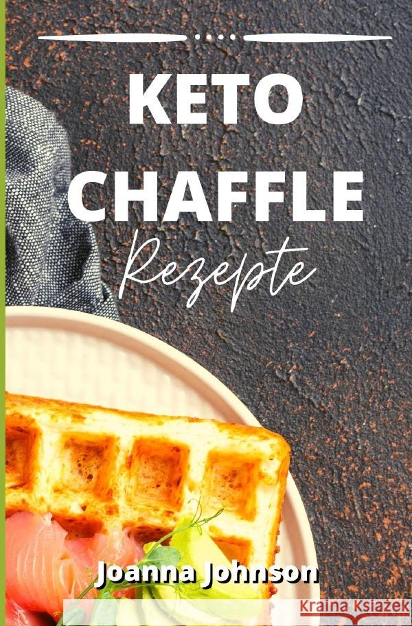 Keto Chaffle Rezepte Johnson, Joanna 9783757514778 epubli - książka