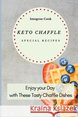 Keto Chaffle Special Recipes: Enjoy Your Day with These Tasty Chaffle Dishes Imogene Cook 9781802771640 Imogene Cook - książka