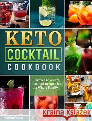 Keto Cocktail Cookbook: Discover Low Carb Cocktail Recipes for the Whole Family William Forster 9781802442076 William Forster - książka