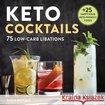 Keto Cocktails: 75 Low-Carb Libations Metcalf, Tasha 9781647397340 Rockridge Press - książka