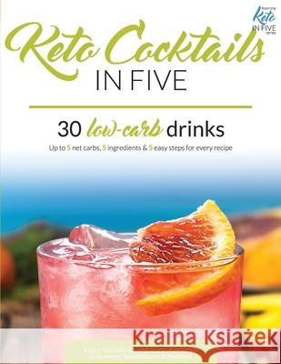 Keto Cocktails in Five: 30 Low Carb Drinks. Up to 5 net carbs, 5 ingredients & 5 easy steps for every recipe. Rami Abramov Vicky Ushakova 9781097965779 Independently Published - książka