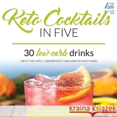 Keto Cocktails in Five: 30 Low Carb Drinks. Up to 5 net carbs, 5 ingredients & 5 easy steps for every recipe. Rami Abramov Vicky Ushakova 9781679156977 Independently Published - książka