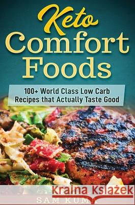 Keto Comfort Foods: 100+ World Class Low Carb Recipes that Actually Taste Good Sam Kuma 9780648852810 Sam Kuma - książka