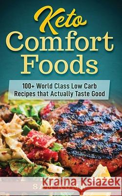 Keto Comfort Foods: 100+ World Class Low Carb Recipes that Actually Taste Good Sam Kuma 9780648852872 Sam Kuma - książka
