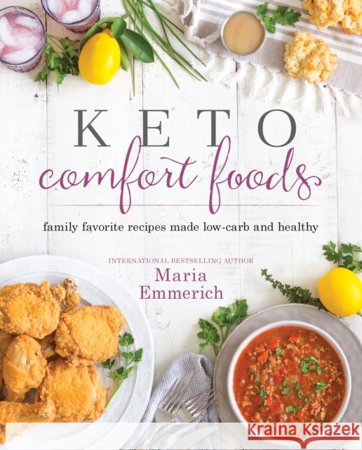 Keto Comfort Foods: Family Favorite Recipes Made Low-Carb and Healthy Maria Emmerich 9781628602579 Victory Belt Publishing - książka