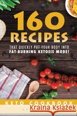 Keto Cookbook: 160 Recipes That QUICKLY Put Your Body into Fat-Burning Ketosis Mode! Kayla Bates 9781925997439 Venture Ink - książka