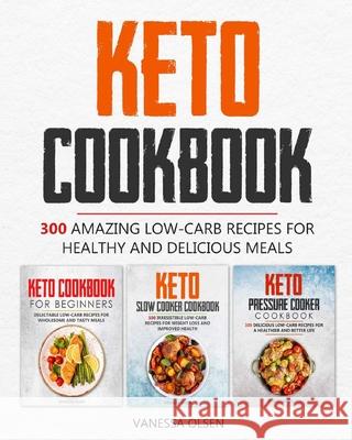 Keto Cookbook: 300 Amazing Low-Carb Recipes for Healthy and Delicious Meals Olsen, Vanessa 9798665842189 Independently published - książka