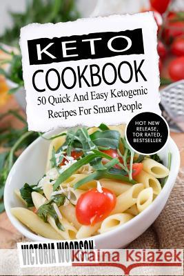 Keto Cookbook: 50 Quick And Easy Ketogenic Recipes For Smart People Woodson, Victoria 9781979674188 Createspace Independent Publishing Platform - książka