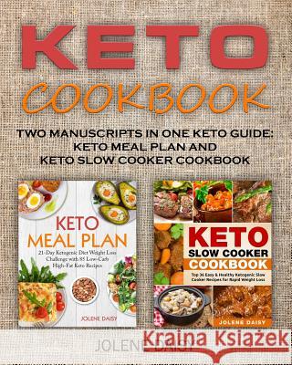 Keto Cookbook: Two Manuscripts in One Keto Guide: Keto Meal Plan and Keto Slow Cooker Cookbook Jolene Daisy 9781791330705 Independently Published - książka