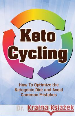 Keto Cycling: How to Optimize the Ketogenic Diet and Avoid Common Mistakes Bruce Fife 9781936709274 Piccadilly Books - książka