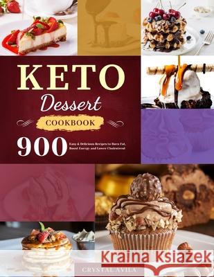 Keto Dessert Cookbook: 900 Easy & Delicious Recipes to Burn Fat, Boost Energy and Lower Cholesterol Crystal Avila 9781801210102 Esteban McCarter - książka
