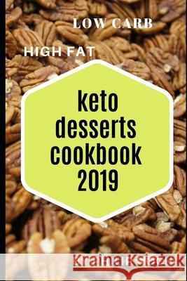 Keto Desserts Cookbook 2019: The Complete Guide to a Ketogenic Dessert Meal Plan, Keto Dessert Cookbook, Recipes and Groceries for Successful Weigh Philip Koch 9781086038408 Independently Published - książka