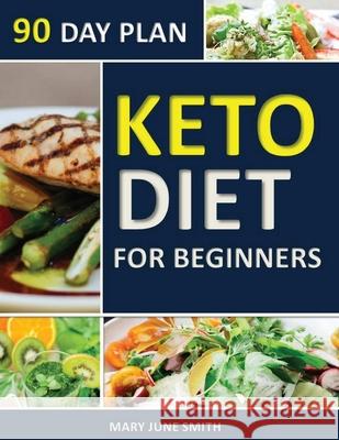Keto Diet 90 Day Plan for Beginners: 100 Pages ketogenic Diet Plan (Essential Guide to Living Healthy Book) Mary June Smith 9781952524189 S.S. Publishing - książka