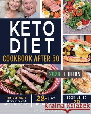 Keto Diet Cookbook After 50: The Ultimate Ketogenic Diet Guide for Seniors 28-Day Meal Plan Lose Up To 20 Pounds In 3 Weeks Diamond, Tiffany 9781952613180 Jupiter Press - książka