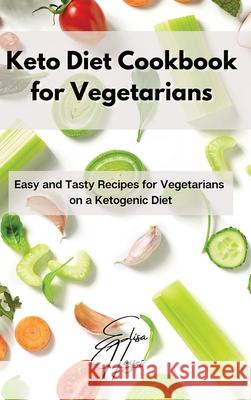 Keto Diet Cookbook for Vegetarians: Easy and Tasty Recipes for Vegetarians on a Ketogenic Diet Elisa Hayes 9781803123615 Elisa Hayes - książka