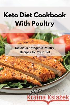 Keto Diet Cookbook With Poultry: Delicious Ketogenic Poultry Recipes for Your Diet Elisa Hayes 9781802861914 Elisa Hayes - książka
