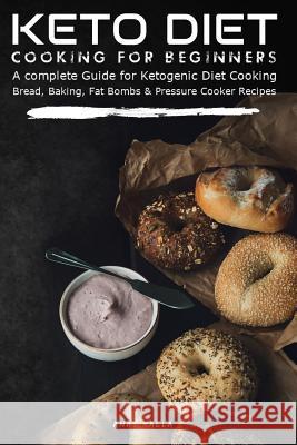 Keto Diet Cooking For Beginners: A complete Guide for Ketogenic Diet Cooking Bread, Baking, Fat Bombs & Pressure Cooker Recipes: 155 Low-Carbs & Glute Malla, Anas 9781792189944 Independently Published - książka