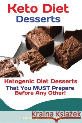 Keto Diet Desserts: Ketogenic Diet Desserts That You MUST Prepare Before Any Other! Publishers Fanton 9781951737443 Antony Mwau - książka