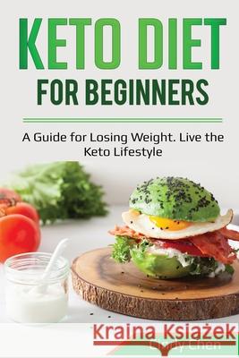 Keto Diet for Beginners: A Guide for Losing Weight. Live the Keto Lifestyle Cindy Chen 9781087871714 Indy Pub - książka