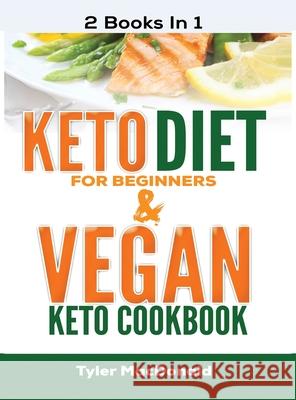 Keto Diet For Beginners AND Vegan Keto Cookbook: 2 Books IN 1! Tyler MacDonald 9781951764395 Tyler MacDonald - książka