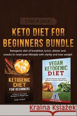 Keto Diet for Beginners Bundle: Ketogenic diet of breakfast, lunch, dinner and snacks to reset your lifestyle with clarity and lose weight Sam Kuma 9781922301529 Sam Kuma - książka