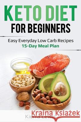 Keto Diet for Beginners: Easy Everyday Low Carb Recipes - 15-Day Meal Plan Kierra Lewis 9781087865836 Pg Publishing LLC - książka