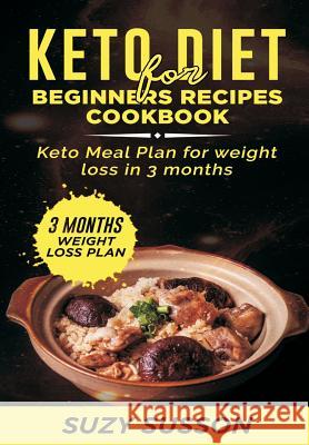 Keto Diet for Beginners Recipes Cookbook: Keto Meal Plan for Weight Loss in 3 Months Suzy Susson 9781096049050 Independently Published - książka