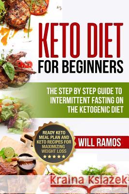 Keto Diet For Beginners: The Step By Step Guide To Intermittent Fasting On The Ketogenic Diet: Ready Keto Meal Plan and Keto Recipes For Maximi Ramos, Will 9781790146307 Independently Published - książka