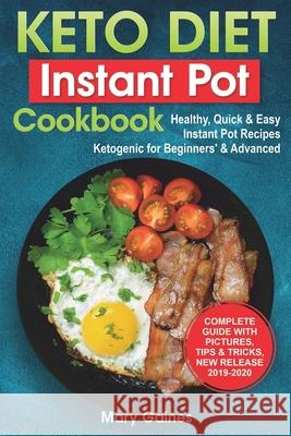 Keto Diet Instant Pot Cookbook: Healthy, Quick & Easy Instant Pot Recipes Ketogenic for Beginners' & Advanced: High Fat & Low-Carb Meals' Guide For Yo Mary Gaines 9781072295839 Independently Published - książka