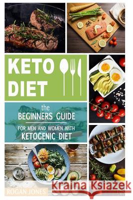 Keto Diet: The Beginners Guide for Men and Women with Ketogenic Diet Rogan Jones 9781790555819 Independently Published - książka