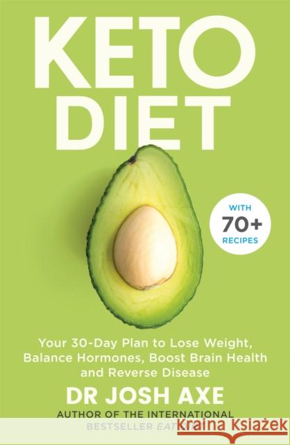 Keto Diet: Your 30-Day Plan to Lose Weight, Balance Hormones, Boost Brain Health, and Reverse Disease Dr Josh Axe   9781409187110 Orion Publishing Co - książka