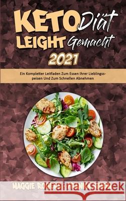 Keto-Diät Leicht Gemacht 2021: Ein Kompletter Leitfaden Zum Essen Ihrer Lieblingsspeisen Und Zum Schnellen Abnehmen (Keto Diet Made Easy 2021) (Germa Rogers, Maggie 9781802978742 Maggie Rogers - Franka Simon - książka