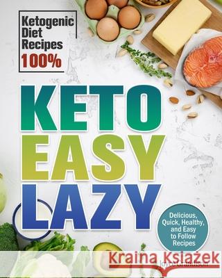 Keto Easy Lazy: Delicious, Quick, Healthy, and Easy to Follow Recipes (Ketogenic Diet Recipes 100%) Joyce Grandison 9781649844163 Joyce Grandison - książka