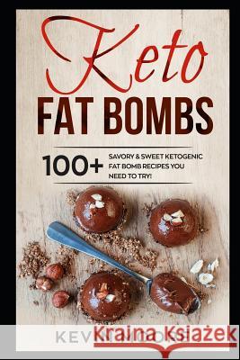 Keto Fat Bombs: 100+ Savory & Sweet Ketogenic Fat Bomb Recipes You Need to Try! Kevin Moore 9781983124228 Independently Published - książka