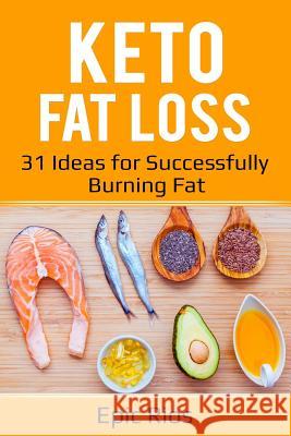 Keto Fat Loss: 31 Ideas for Successfully Burning Fat Epic Rios 9781725630673 Createspace Independent Publishing Platform - książka