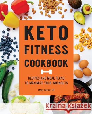 Keto Fitness Cookbook: Recipes and Meal Plans to Maximize Your Workouts Molly Devine 9781648768941 Rockridge Press - książka