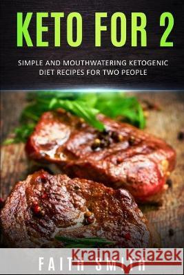 Keto for 2: Simple and Mouthwatering Ketogenic Diet Recipes For Two People Faith Smith 9781688162259 Independently Published - książka