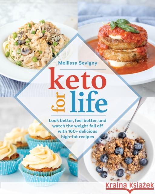 Keto for Life: Look Better, Feel Better, and Watch the Weight Fall Off with 160+ Delicious High -Fat Recipes Sevigny, Mellissa 9781628602890 Victory Belt Publishing - książka