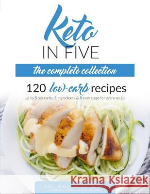 Keto in Five - The Complete Collection: 120 Low Carb Recipes. Up to 5 Net Carbs, 5 Ingredients & 5 Easy Steps for Every Recipe Rami Abramov Vicky Ushakova 9781976714696 Independently Published - książka