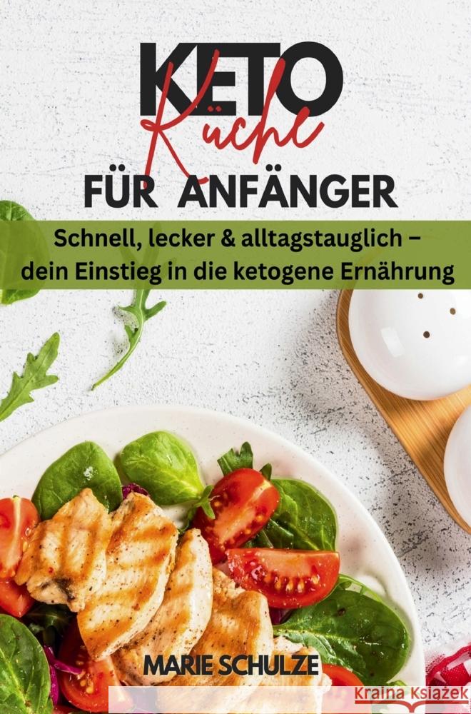 Keto-Küche für Anfänger. Schnell, lecker & alltagstauglich - dein Einstieg in die ketogene Ernährung: Dein Kochbuch für ein gesundes Abnehmen (ohne Hu Schulze, Marie 9789403853420 Ostwald Media - książka