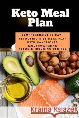 Keto Meal Plan: Comprehensive 30 Day Ketogenic Diet Meal Plan With Handpicked Mouthwatering Ketosis-Inducing Recipes Faith Smith 9781695659858 Independently Published - książka