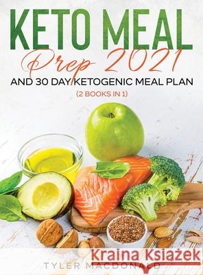 Keto Meal Prep 2021 AND 30-Day Ketogenic Meal Plan (2 Books IN 1) Tyler MacDonald 9781954182318 Tyler MacDonald - książka