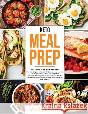 Keto Meal Prep: 2 Books in 1 - 70+ Quick and Easy Low Carb Keto Recipes to Burn Fat and Lose Weight & Simple, Proven Intermittent Fast Mark Evans 9781791815561 Independently Published - książka