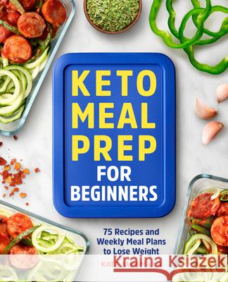 Keto Meal Prep for Beginners: 75 Recipes and Weekly Meal Plans to Lose Weight Kate Jaramillo 9781638788669 Rockridge Press - książka