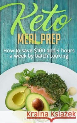 Keto Meal Prep: How to Save $100 and 4 Hours A Week by Batch Cooking Jason Michaels 9781916197442 El-Gorr International Consulting Limited - książka