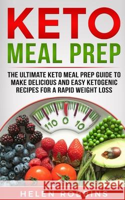 Keto Meal Prep: The Ultimate Keto Meal Prep Guide To Make Delicious And Easy Ketogenic Recipes For A Rapid Weight Loss Helen Robbins 9781801446099 Charlie Creative Lab Ltd Publisher - książka